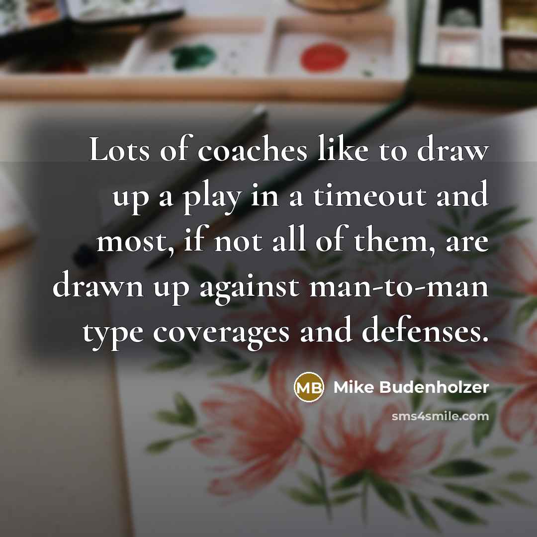 “Lots of coaches like to draw up a play in…” quote by Mike Budenholzer