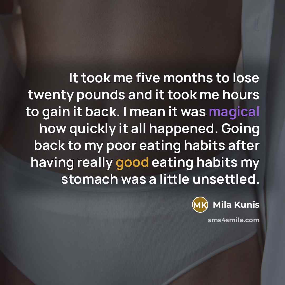 “It took me five months to lose twenty pounds and…” quote by Mila Kunis