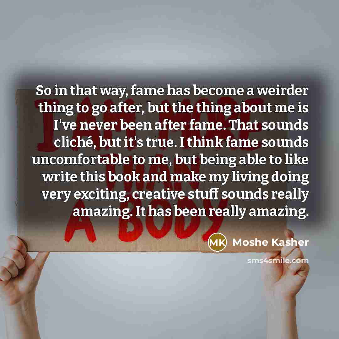 “So in that way, fame has become a weirder thing…” quote by Moshe Kasher