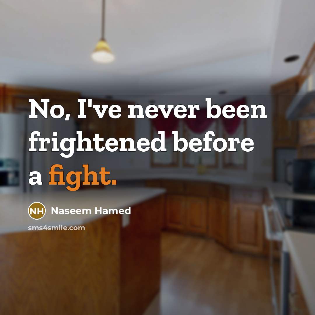 “No, I've never been frightened before a fight.…” quote by Naseem Hamed