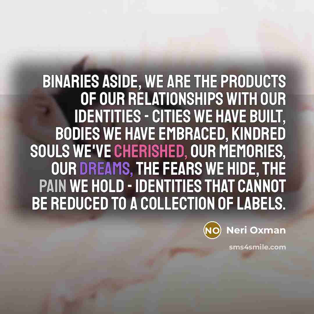 “Binaries aside, we are the products of our relationships with…” quote by Neri Oxman