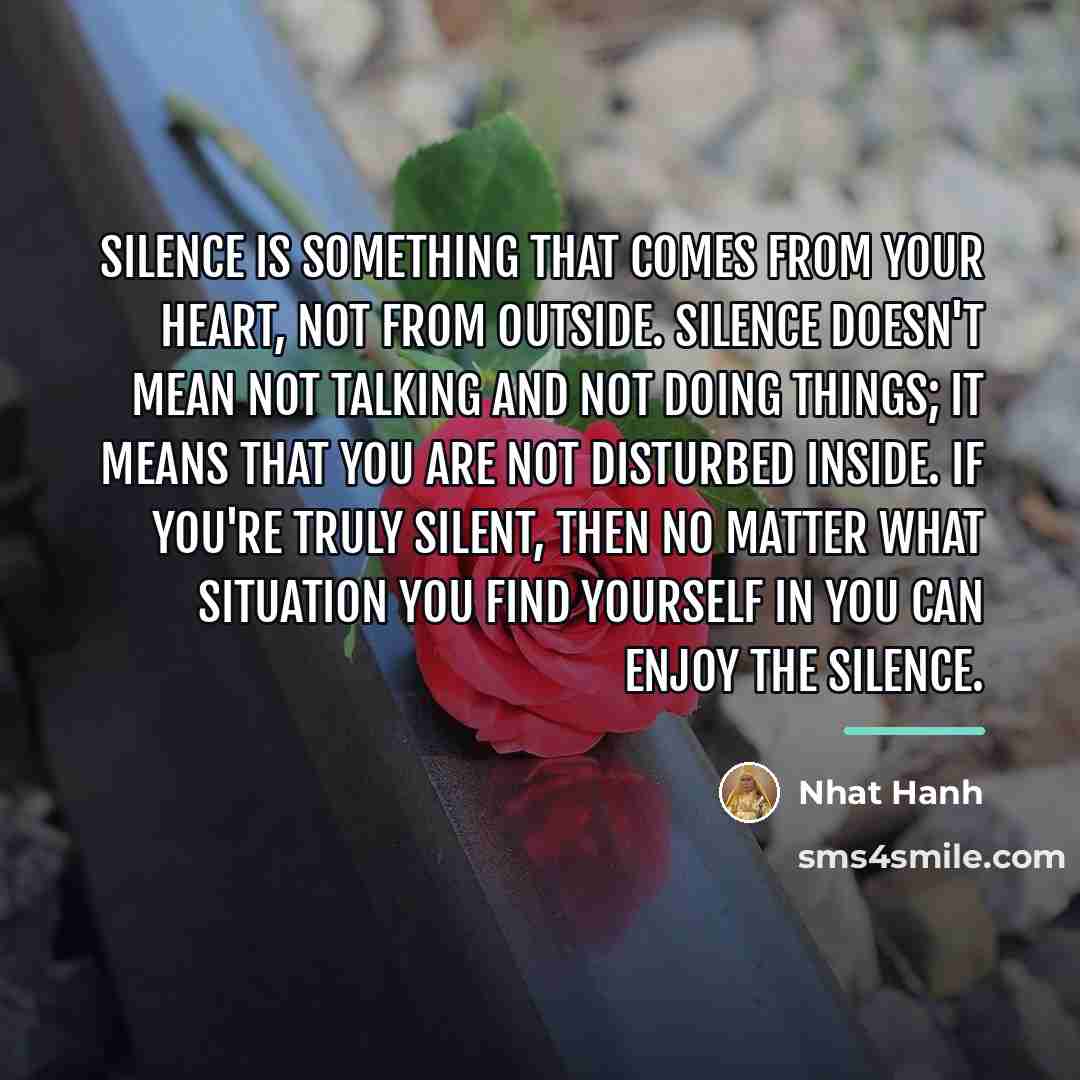 “Silence is something that comes from your heart, not from…” quote by Nhat Hanh