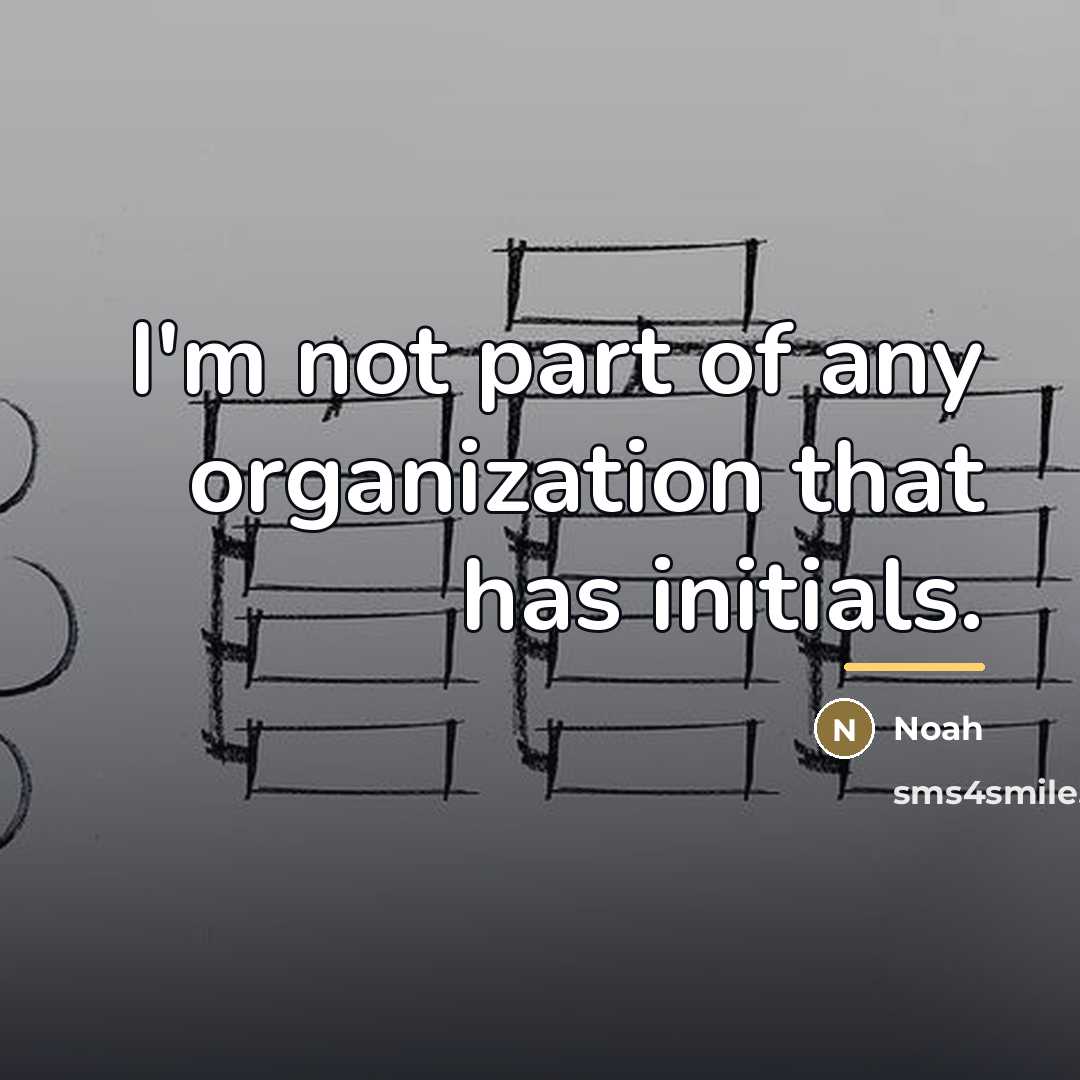 “I'm not part of any organization that has initials.…” quote by Noah