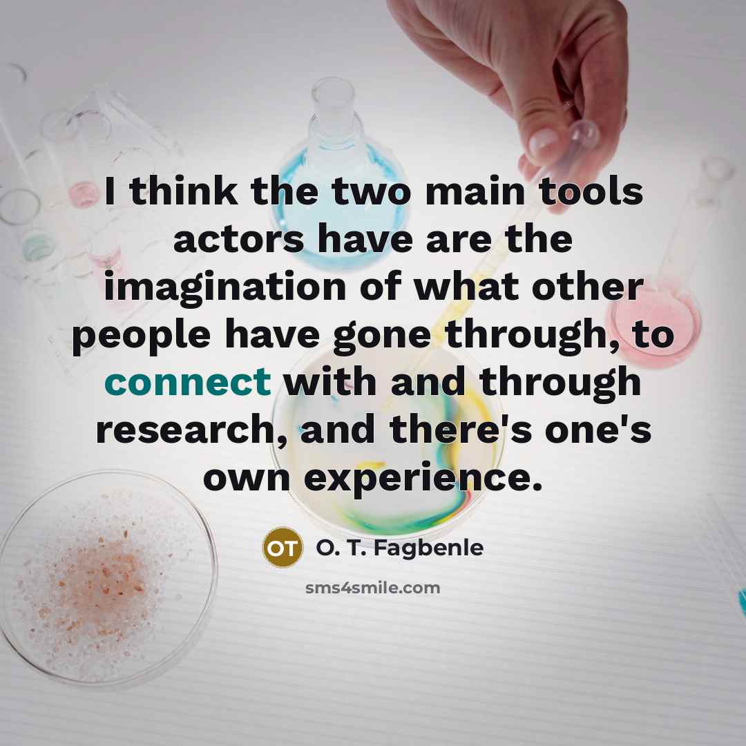 “I think the two main tools actors have are the…” quote by O. T. Fagbenle