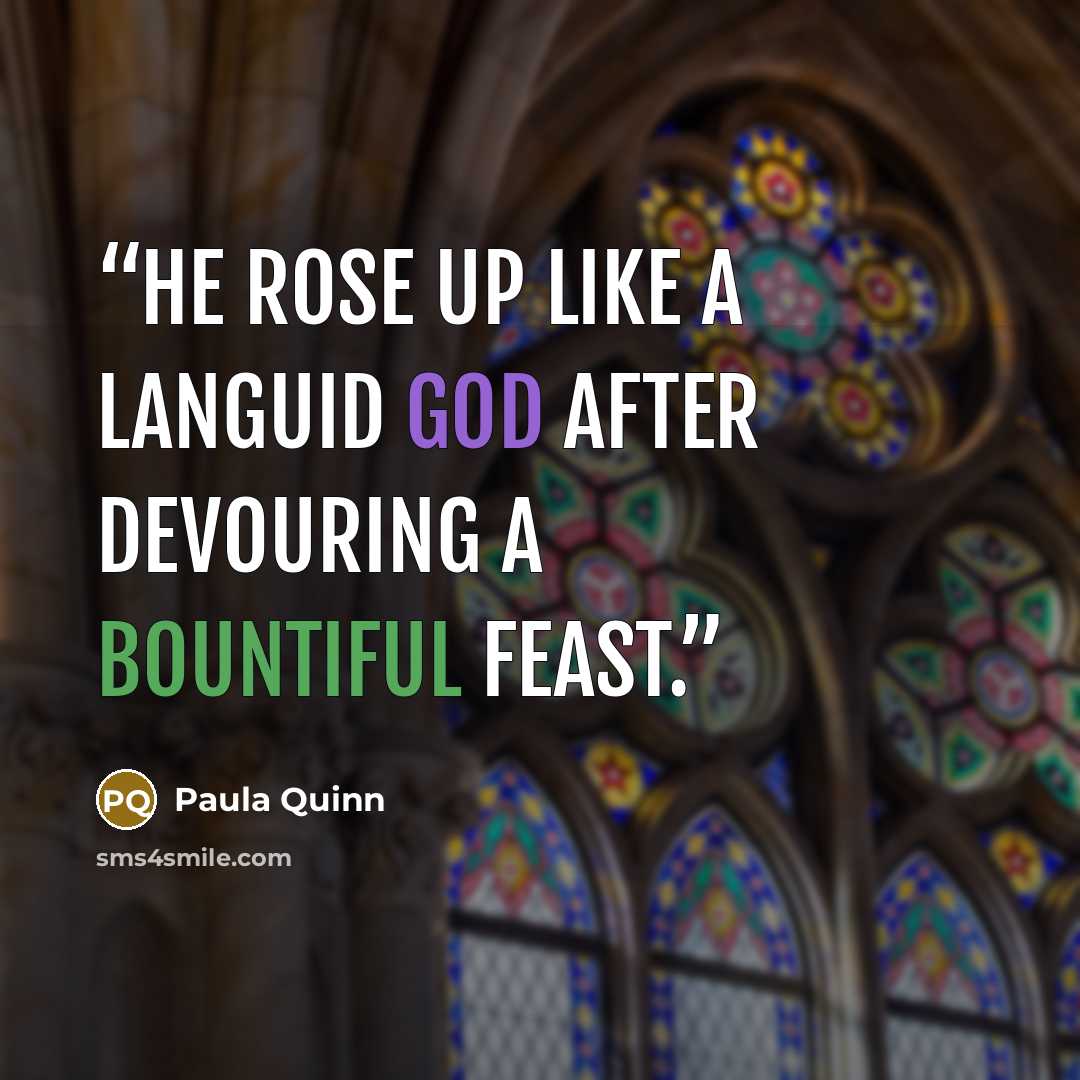 “He rose up like a languid god after devouring a bountiful feast.” quote by Paula Quinn