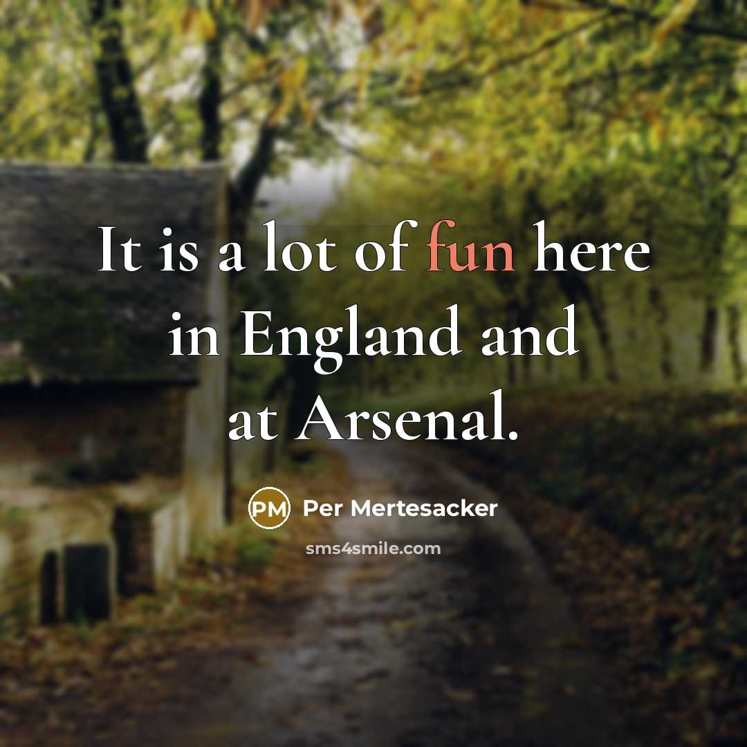 “It is a lot of fun here in England and…” quote by Per Mertesacker