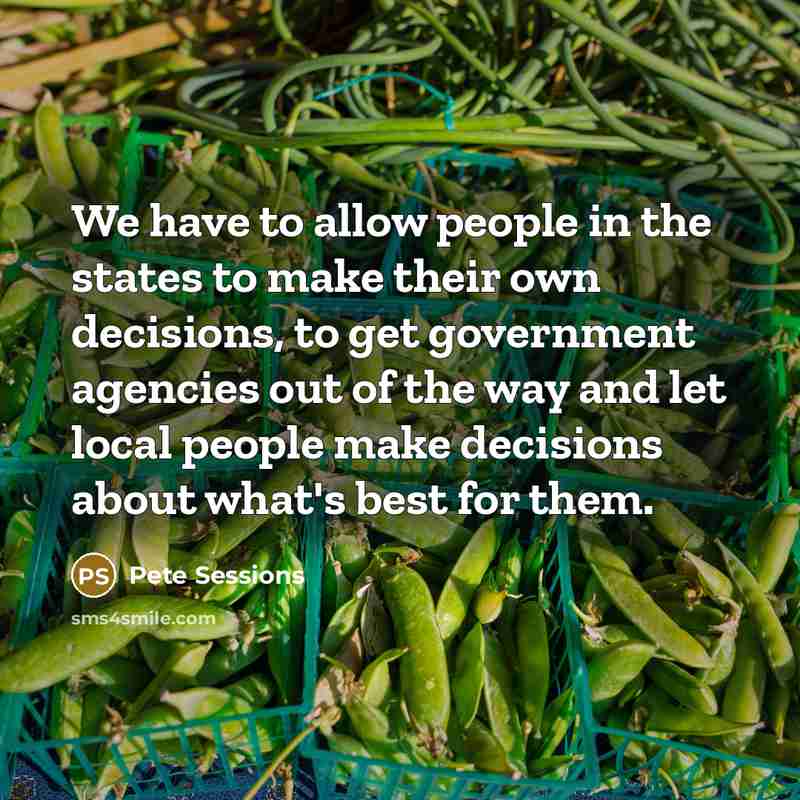 “We have to allow people in the states to make…” quote by Pete Sessions