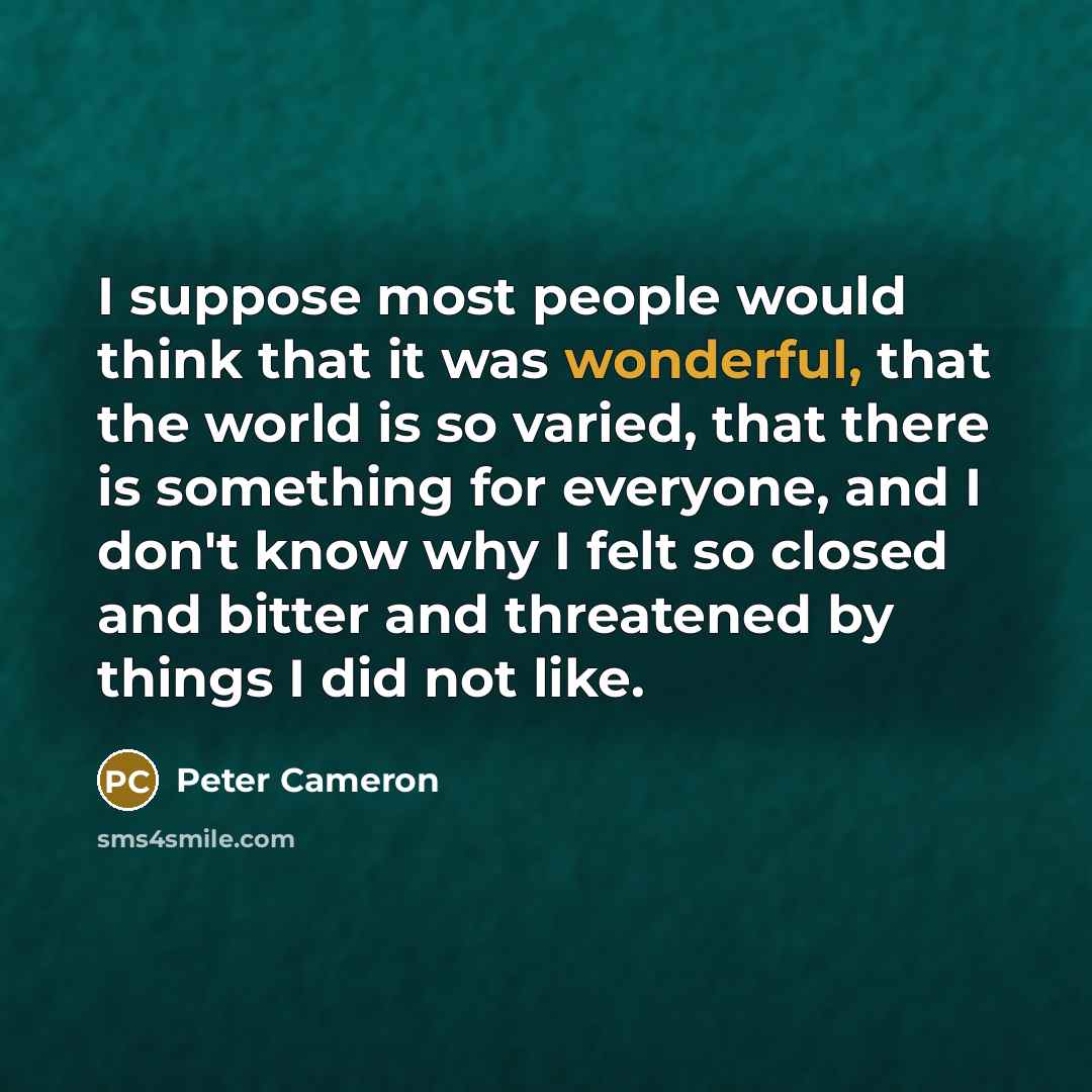 “I suppose most people would think that it was wonderful,…” quote by Peter Cameron