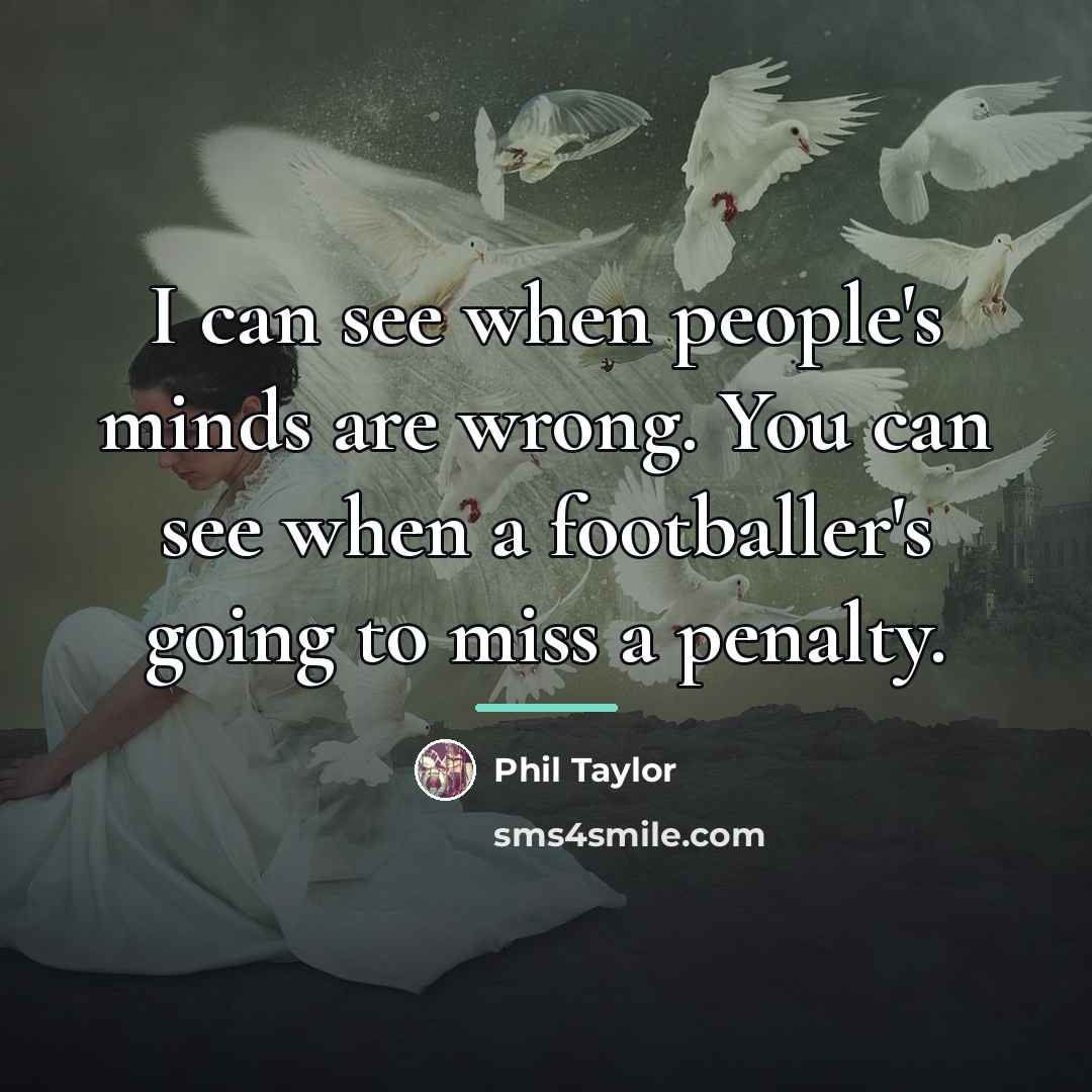 “I can see when people's minds are wrong. You can…” quote by Phil Taylor