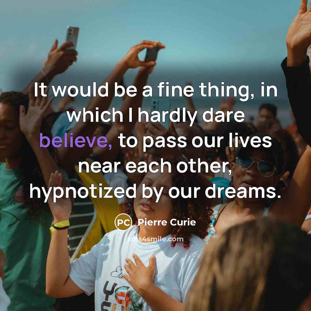 “It would be a fine thing, in which I hardly…” quote by Pierre Curie