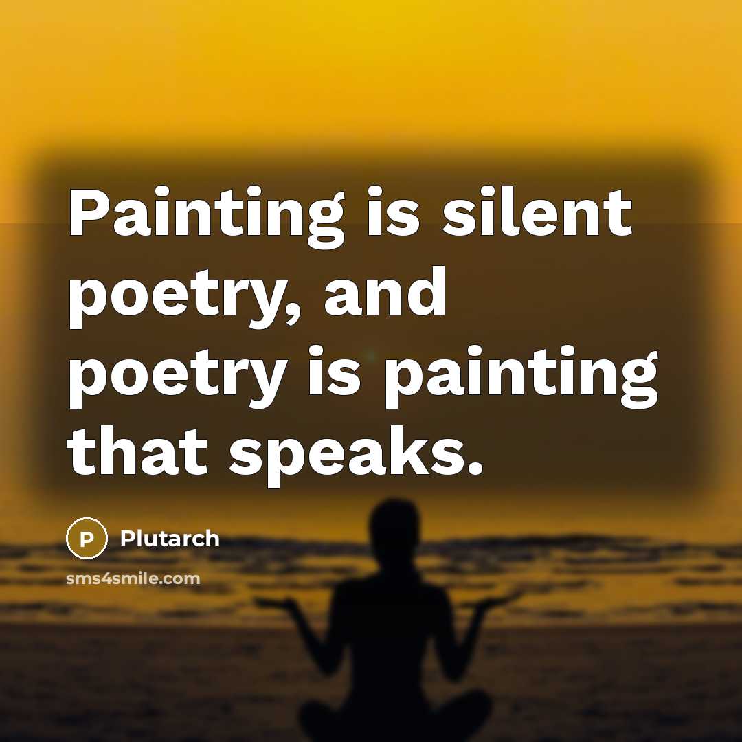 “Painting is silent poetry, and poetry is painting that speaks.…” quote by Plutarch
