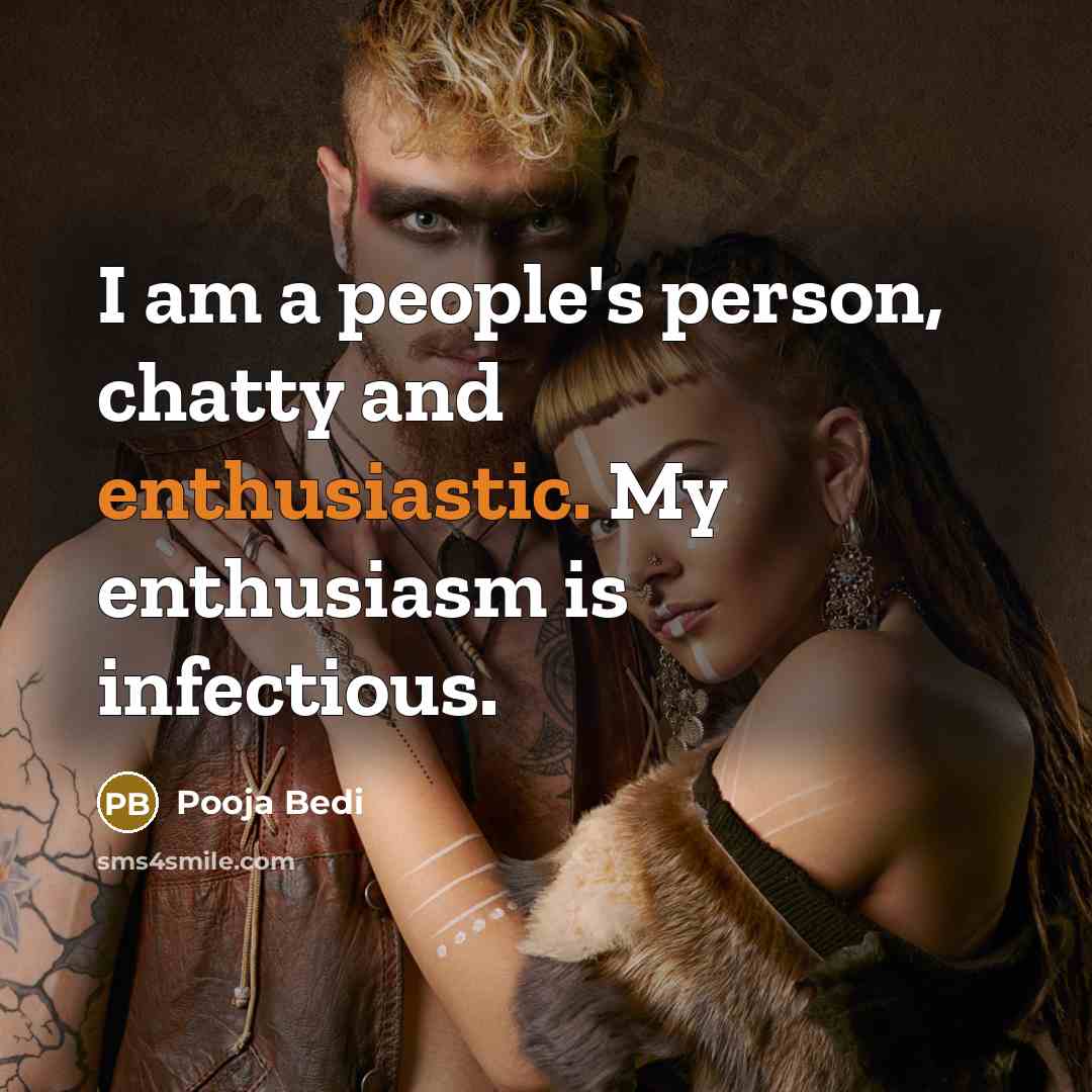 “I am a people's person, chatty and enthusiastic. My enthusiasm…” quote by Pooja Bedi