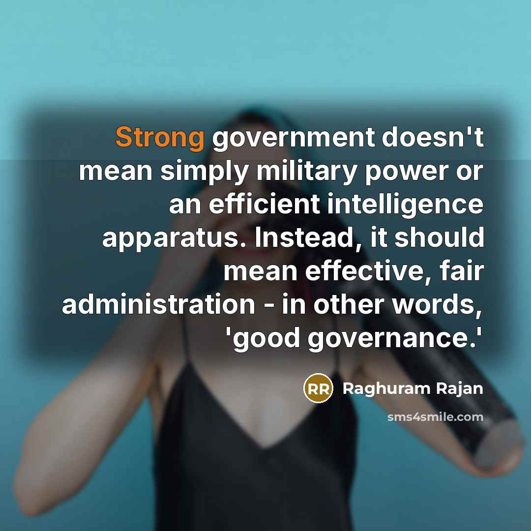 “Strong government doesn't mean simply military power or an efficient…” quote by Raghuram Rajan