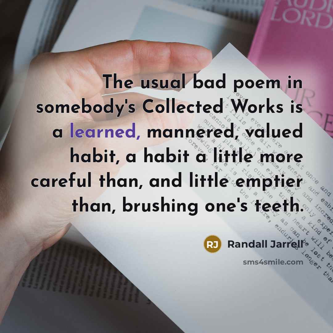 “The usual bad poem in somebody's Collected Works is a…” quote by Randall Jarrell