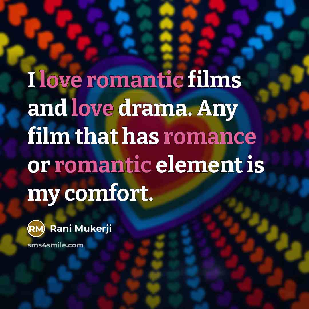 “I love romantic films and love drama. Any film that…” quote by Rani Mukerji