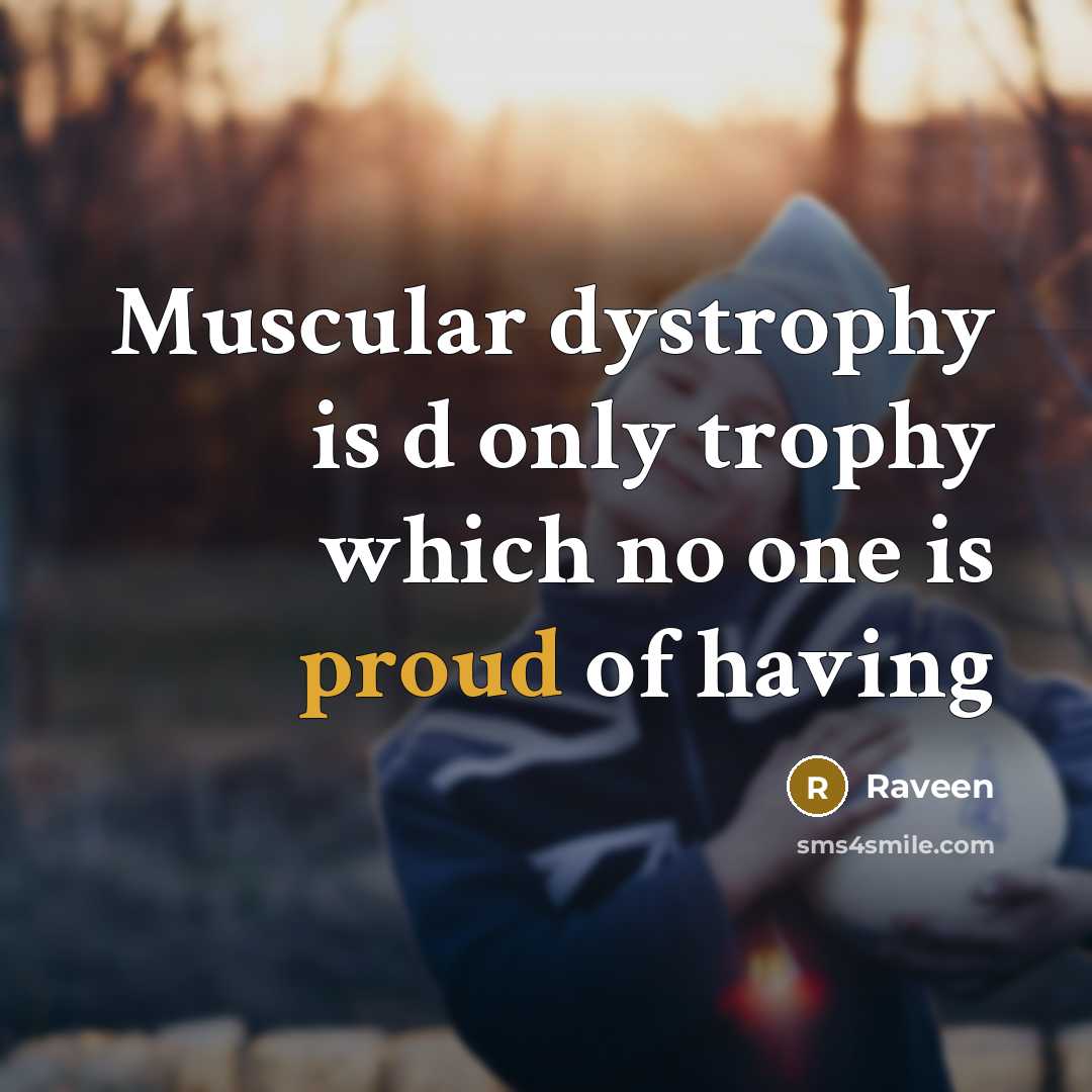 “Muscular dystrophy is d only trophy which no one is…” quote by Raveen
