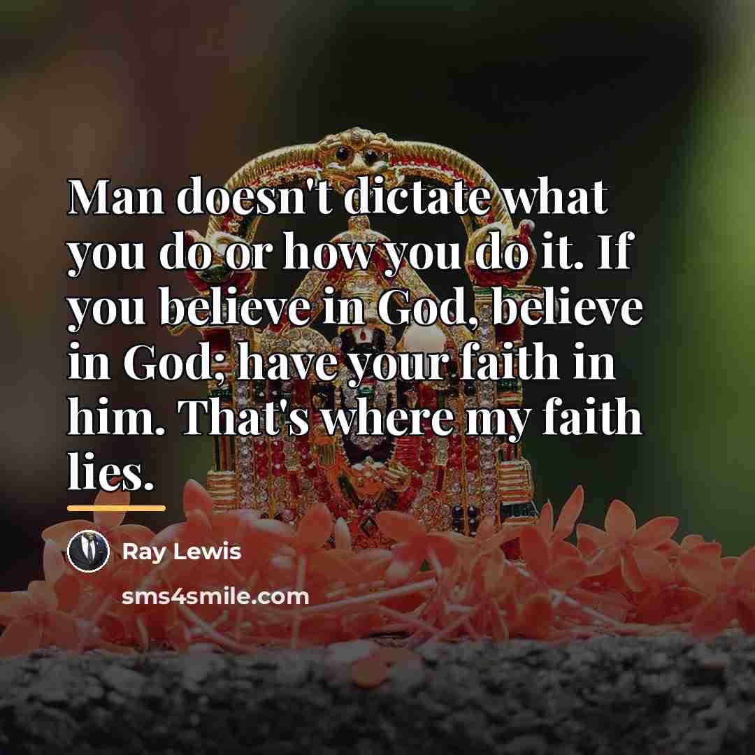 “Man doesn't dictate what you do or how you do…” quote by Ray Lewis