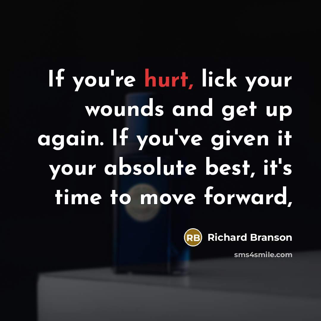 “If you're hurt, lick your wounds and get up again.…” quote by Richard Branson