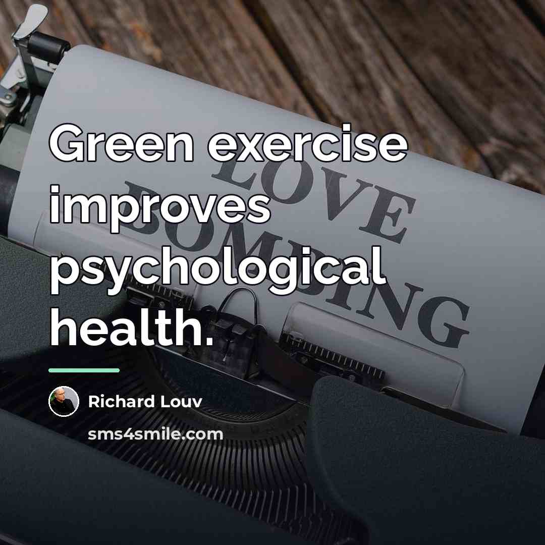 “Green exercise improves psychological health.…” quote by Richard Louv