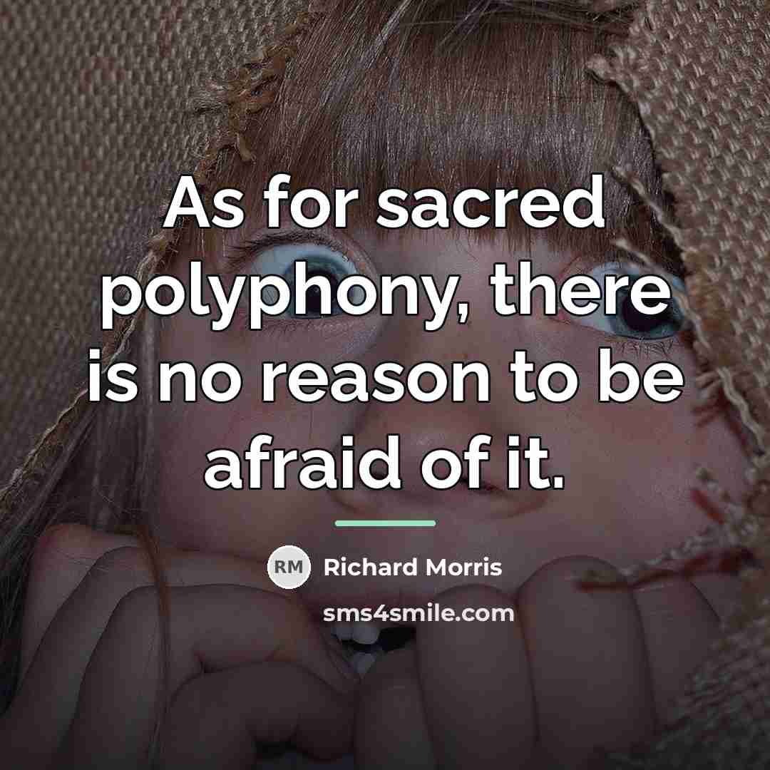 “As for sacred polyphony, there is no reason to be…” quote by Richard Morris