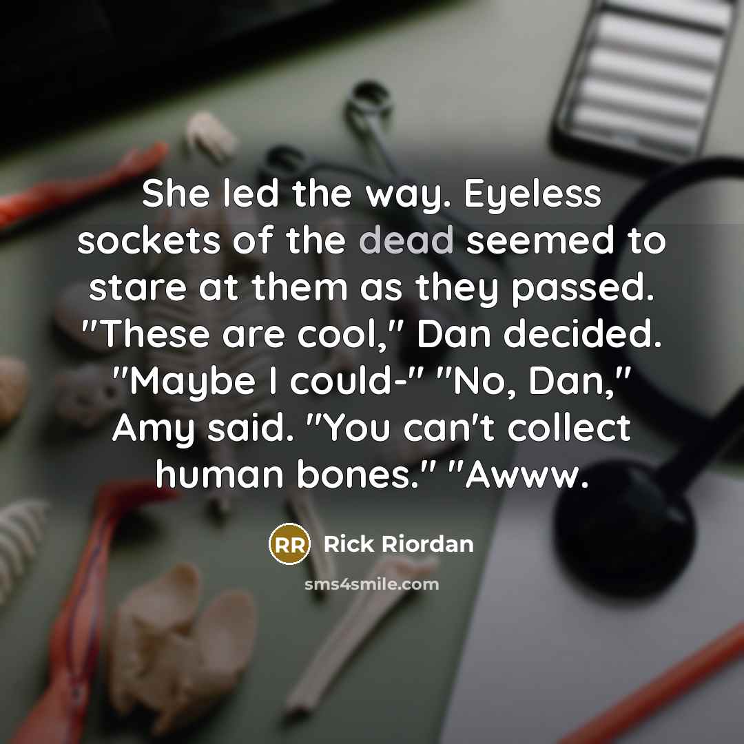 “She led the way. Eyeless sockets of the dead seemed…” quote by Rick Riordan