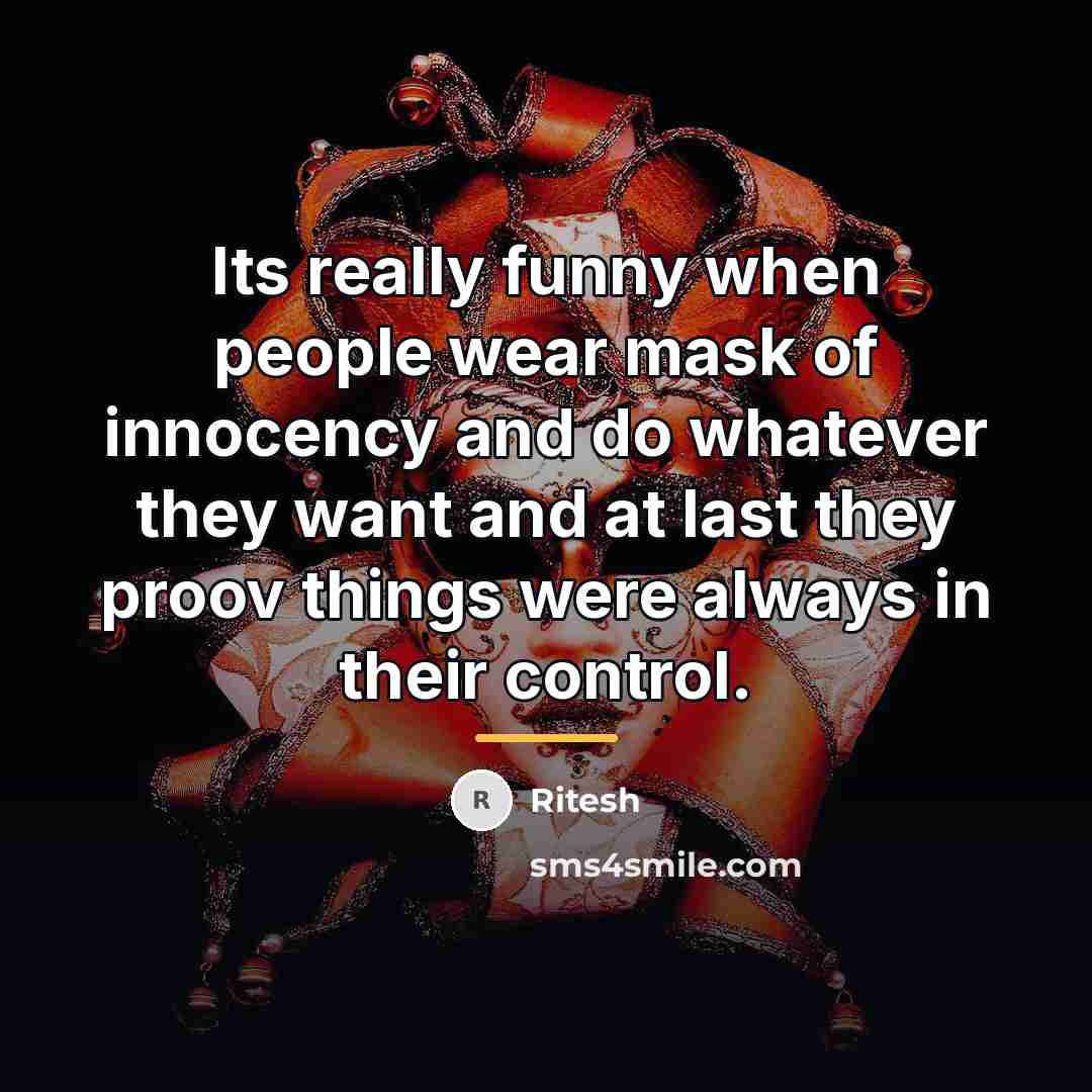 “Its really funny when people wear mask of innocency and…” quote by Ritesh