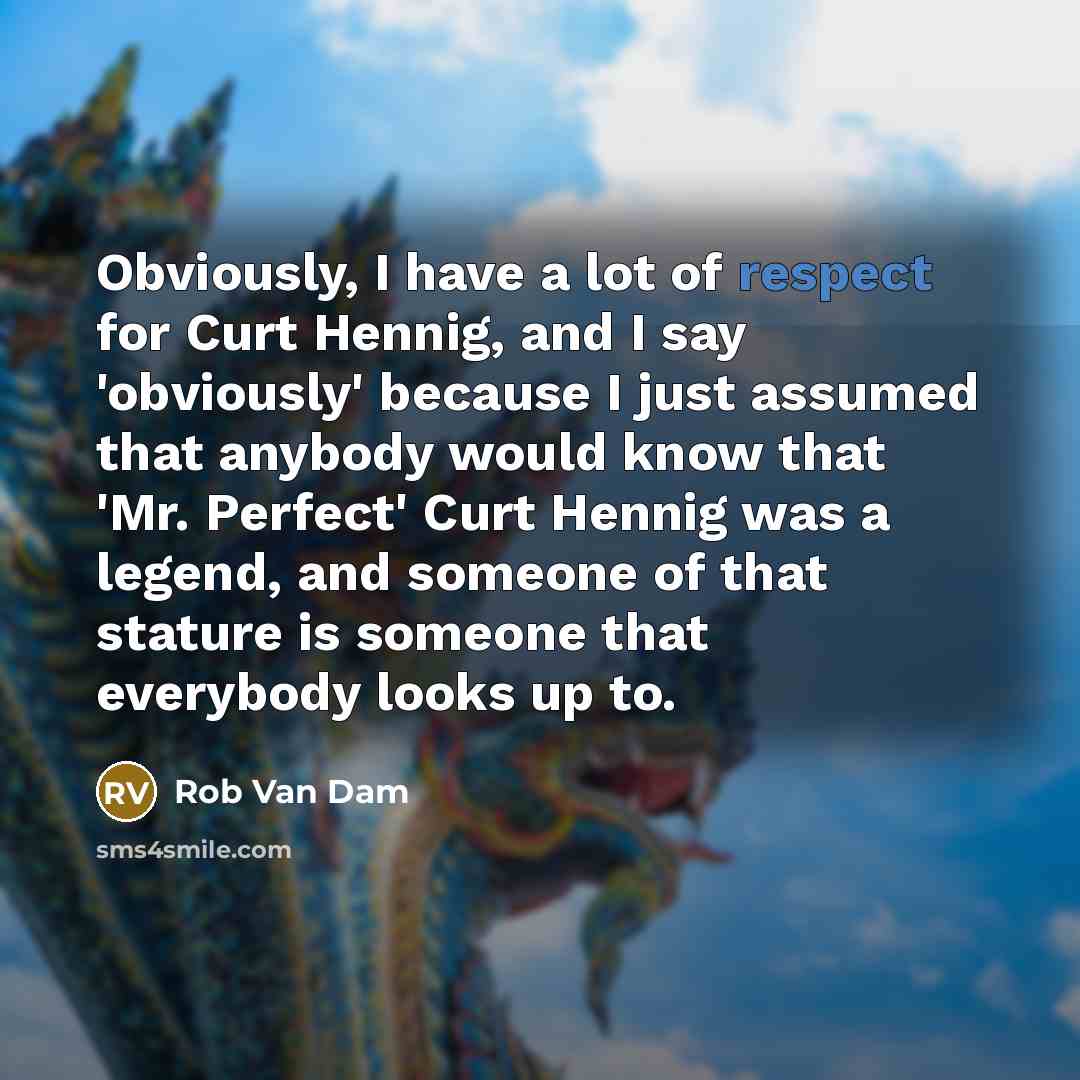 “Obviously, I have a lot of respect for Curt Hennig,…” quote by Rob Van Dam
