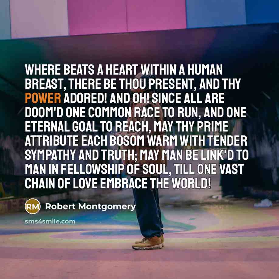 “Where beats a heart within a human breast, There be…” quote by Robert Montgomery
