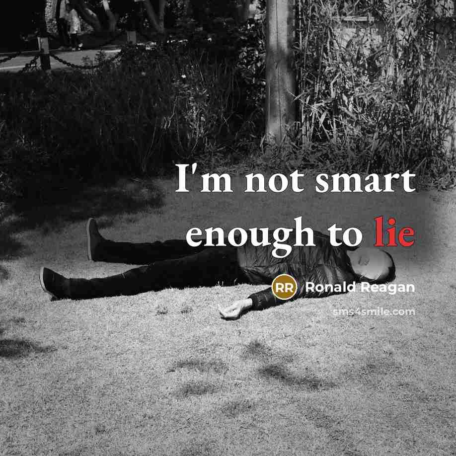 “I'm not smart enough to lie…” quote by Ronald Reagan