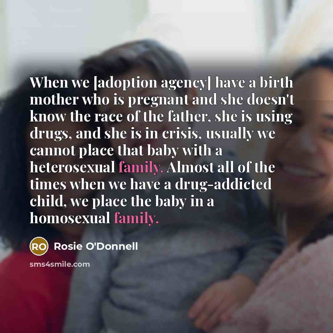 “When we [adoption agency] have a birth mother who is…” quote by Rosie O'Donnell