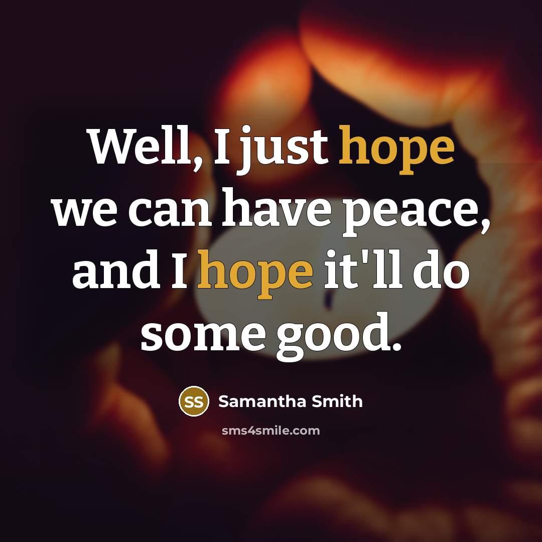 “Well, I just hope we can have peace, and I…” quote by Samantha Smith