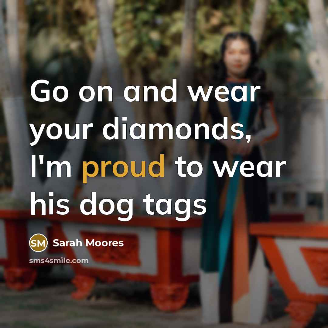 “Go on and wear your diamonds, I'm proud to wear…” quote by Sarah Moores