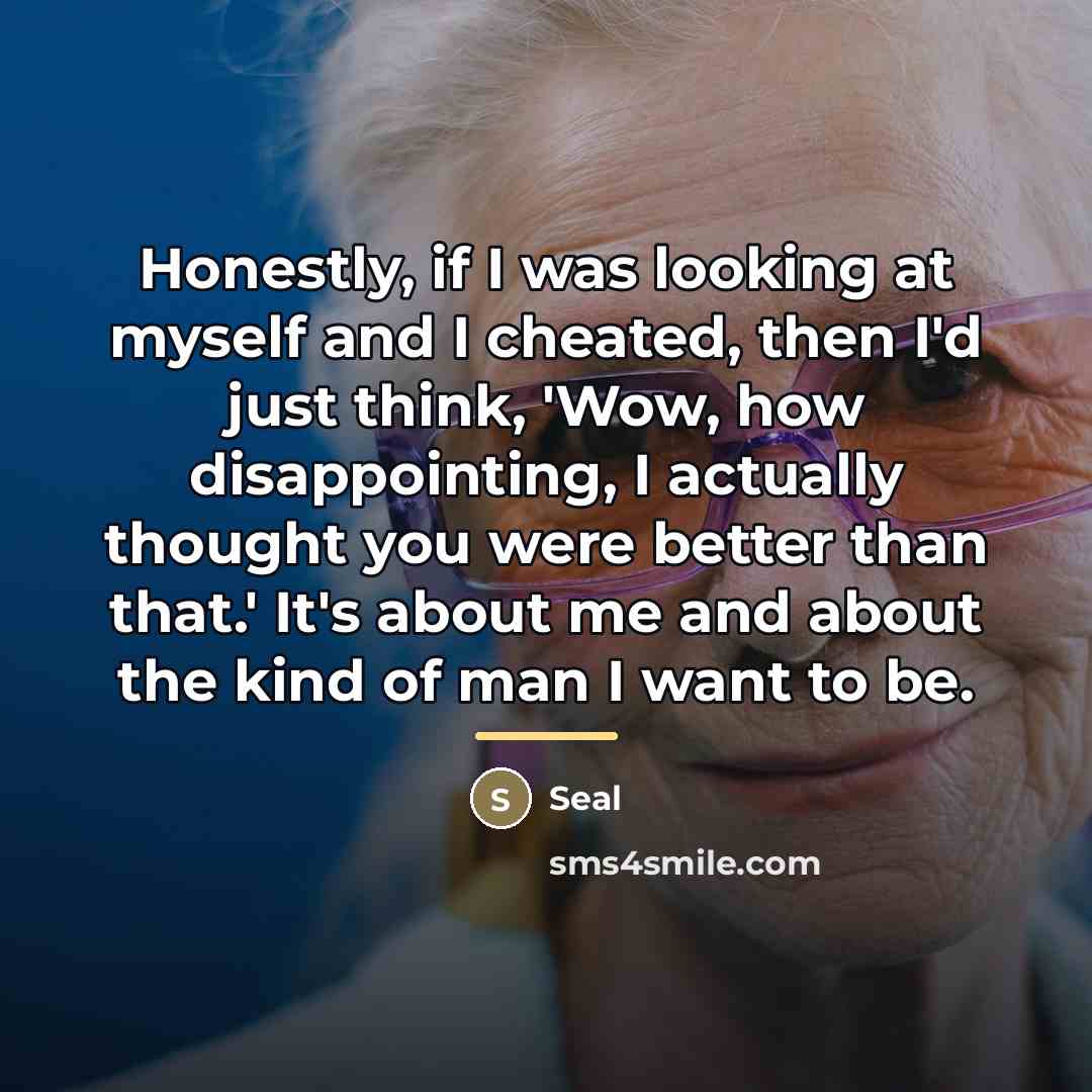 “Honestly, if I was looking at myself and I cheated,…” quote by Seal