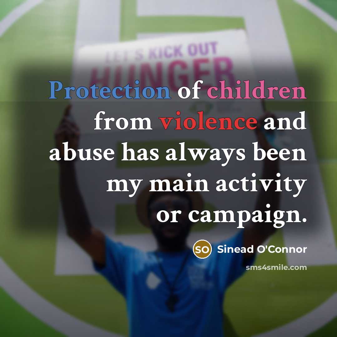 “Protection of children from violence and abuse has always been…” quote by Sinead O'Connor