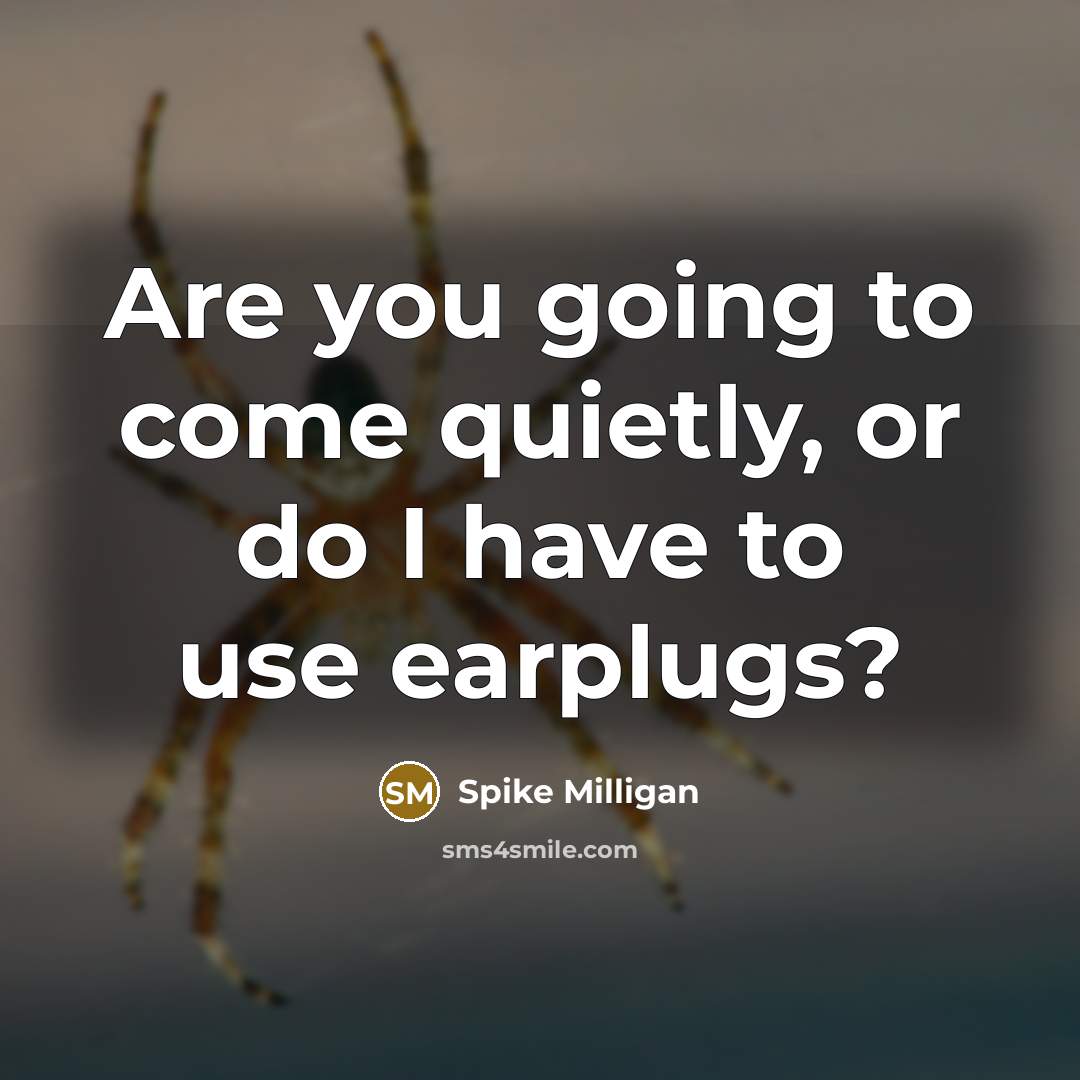 “Are you going to come quietly, or do I have…” quote by Spike Milligan