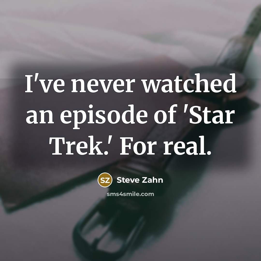 “I've never watched an episode of 'Star Trek.' For real.…” quote by Steve Zahn