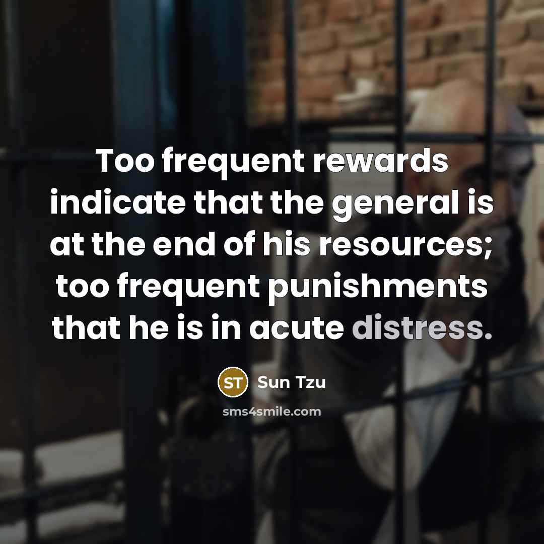 “Too frequent rewards indicate that the general is at the…” quote by Sun Tzu