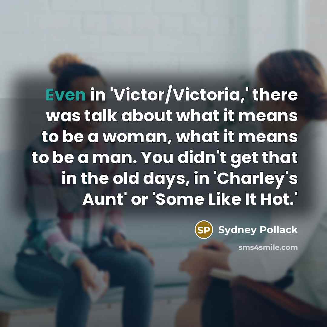 “Even in 'Victor/Victoria,' there was talk about what it means…” quote by Sydney Pollack