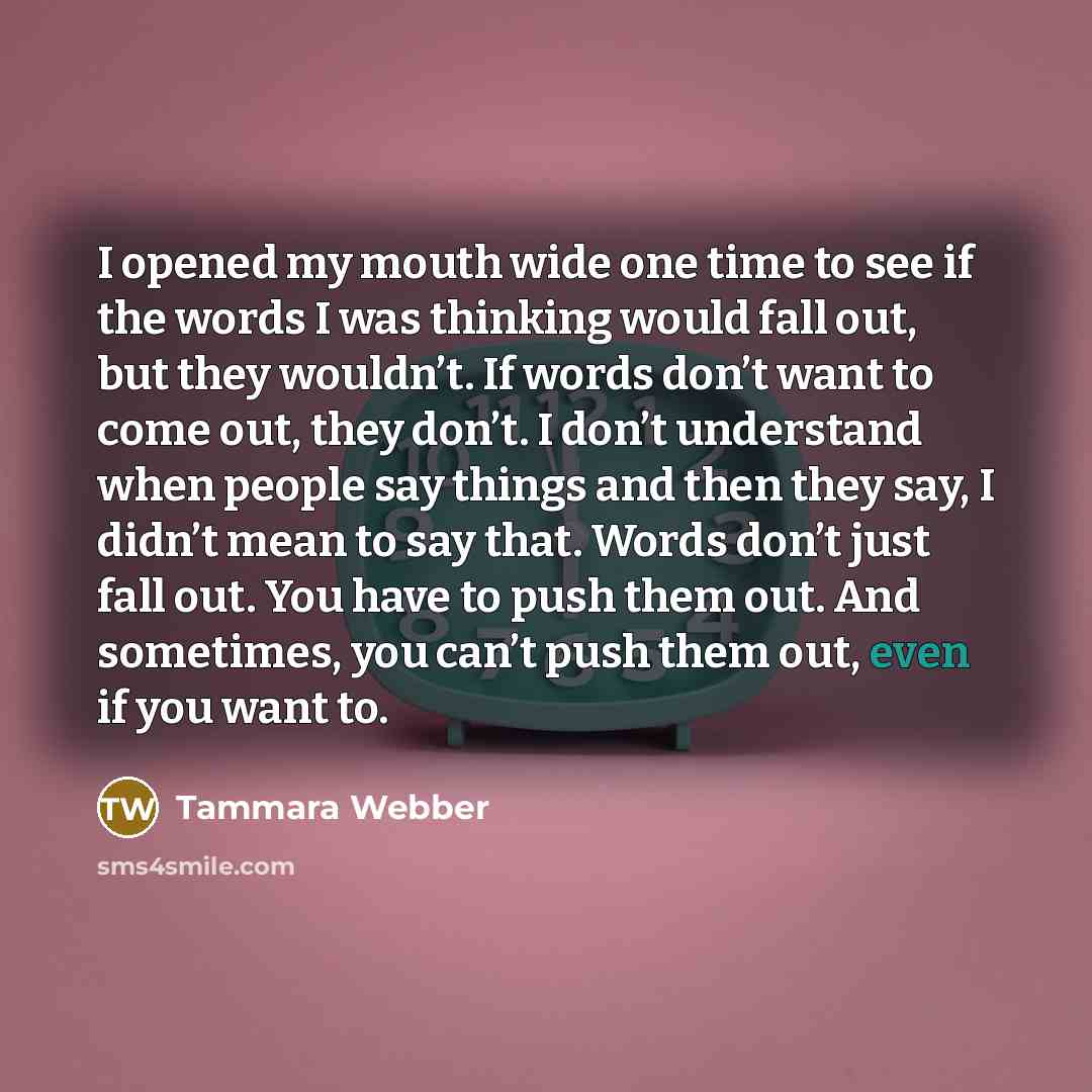 “I opened my mouth wide one time to see if…” quote by Tammara Webber