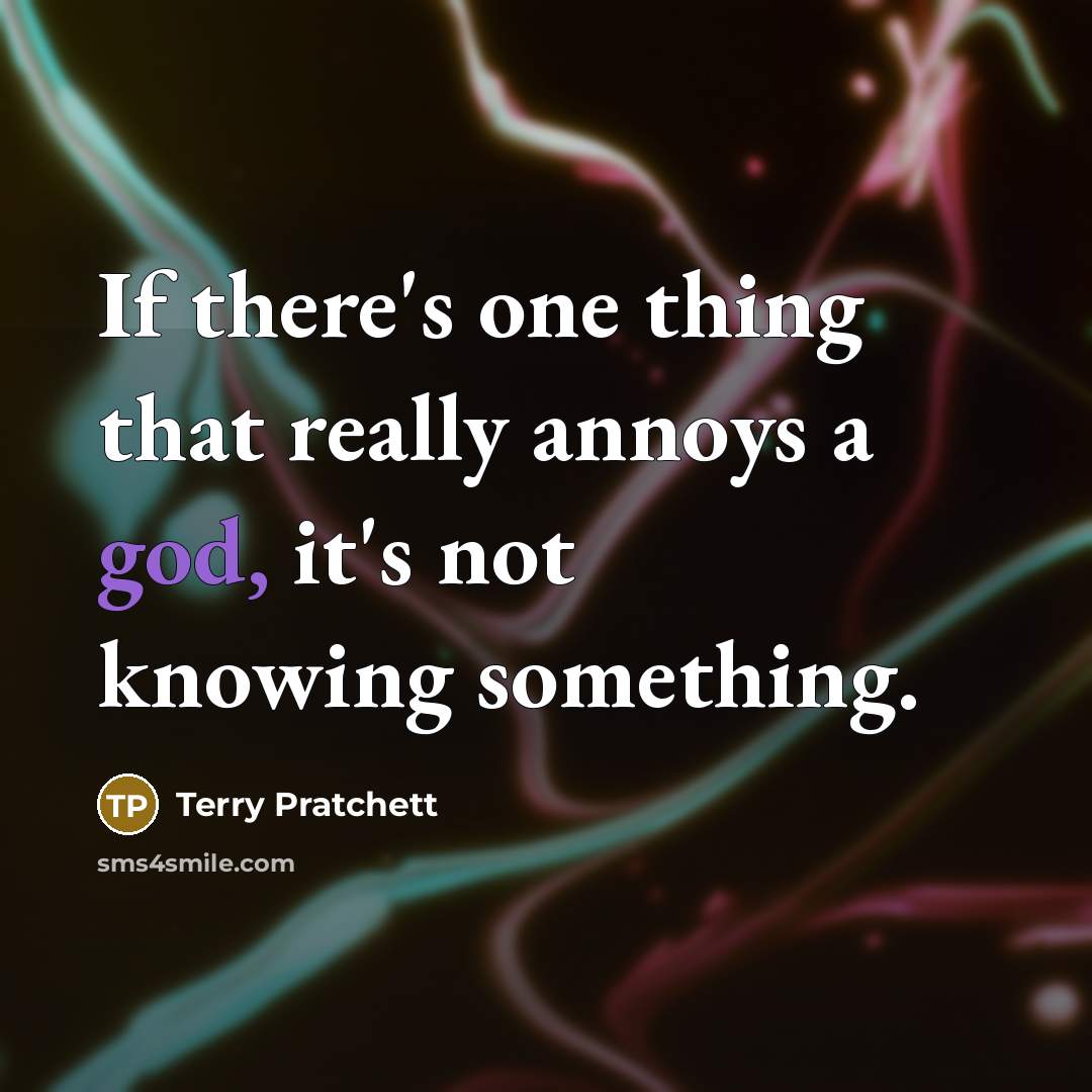 “If there's one thing that really annoys a god, it's…” quote by Terry Pratchett