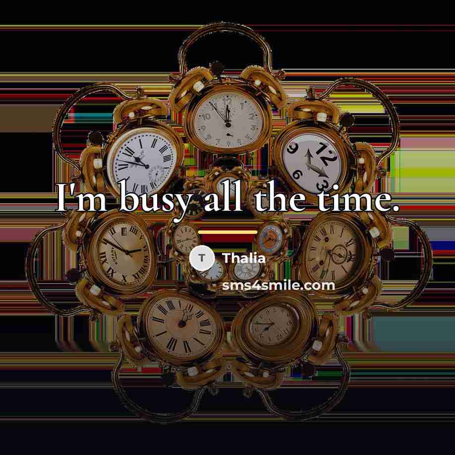 “I'm busy all the time.…” quote by Thalia