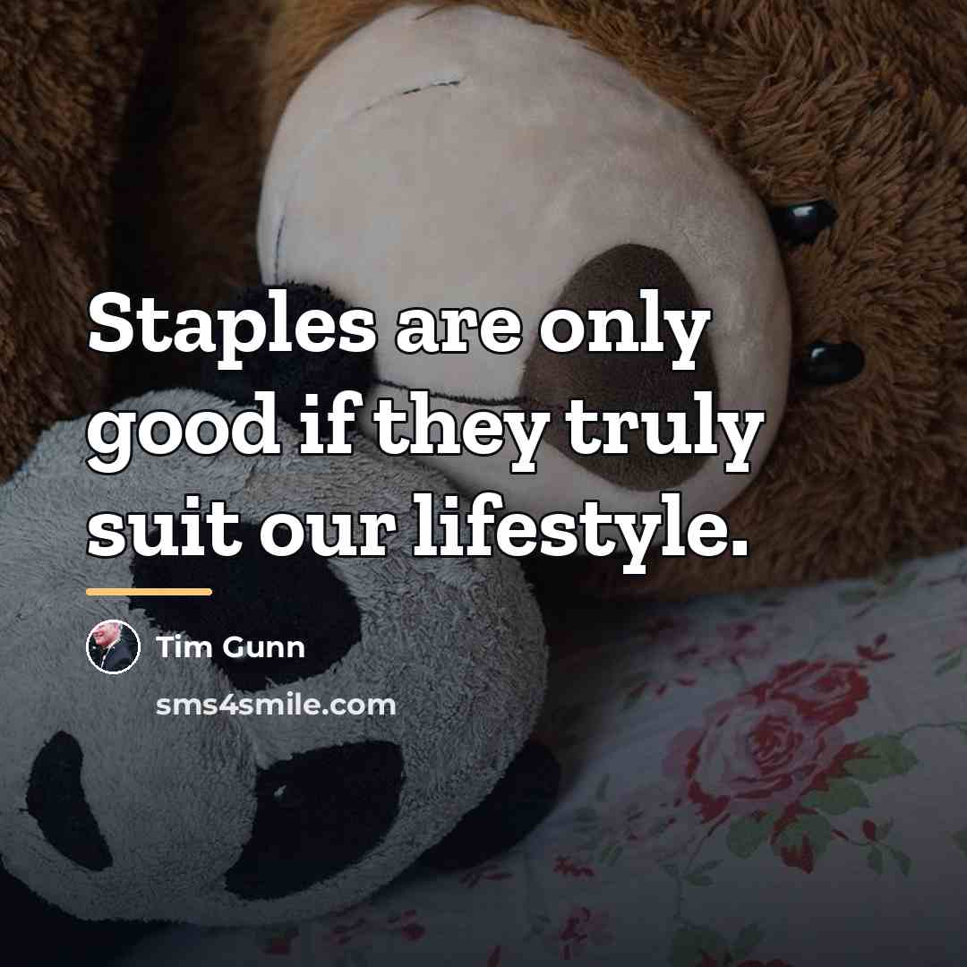 “Staples are only good if they truly suit our lifestyle.…” quote by Tim Gunn