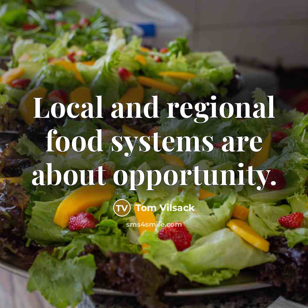 “Local and regional food systems are about opportunity.…” quote by Tom Vilsack