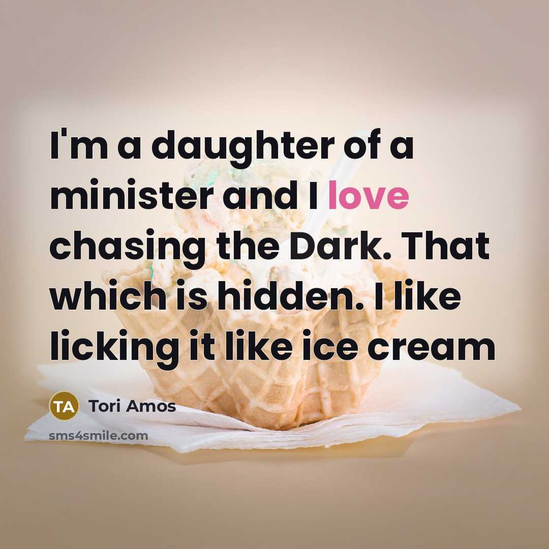 “I'm a daughter of a minister and I love chasing…” quote by Tori Amos