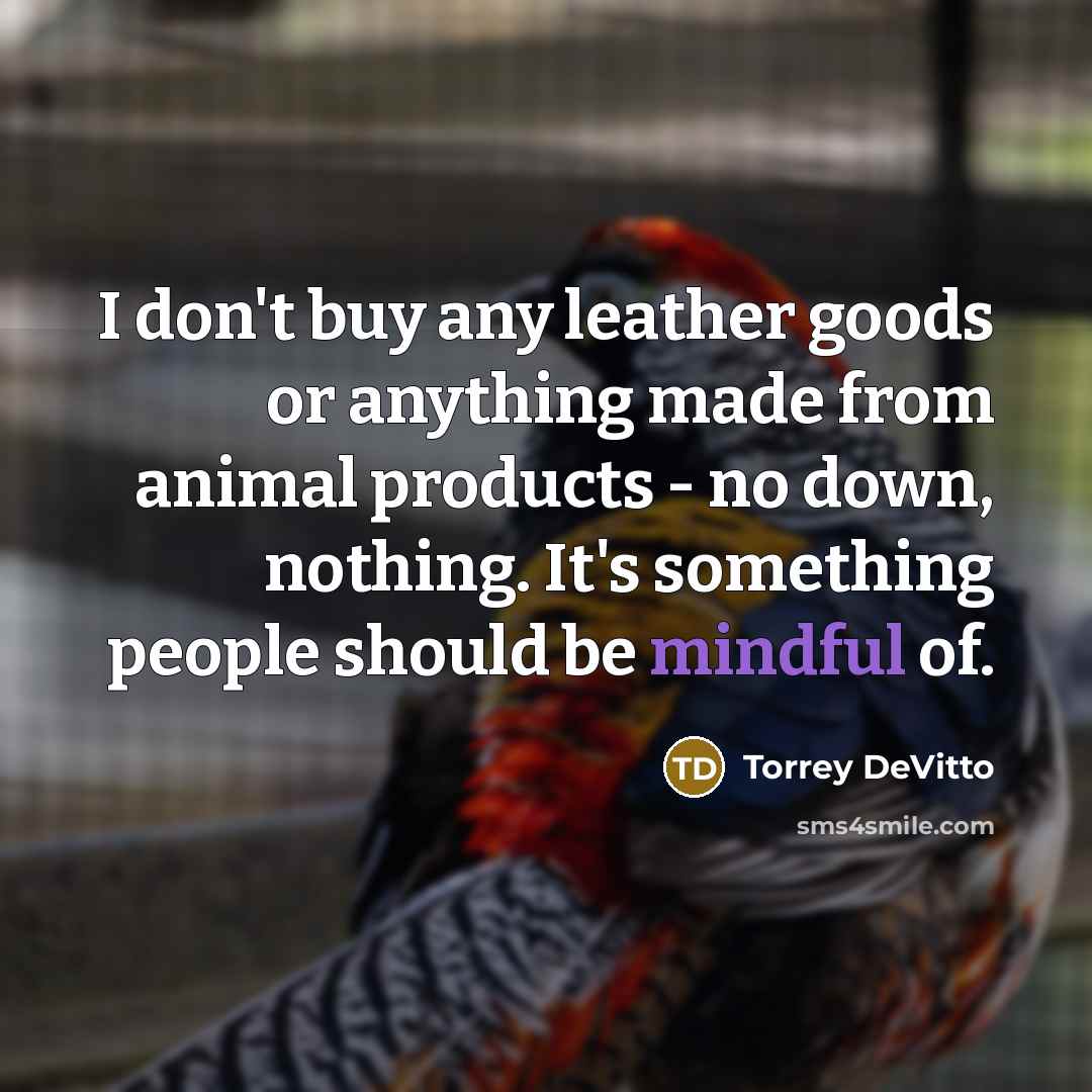“I don't buy any leather goods or anything made from…” quote by Torrey DeVitto
