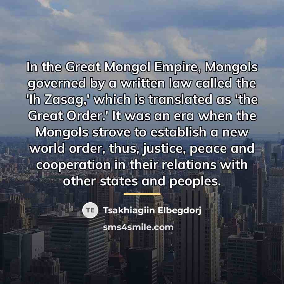 “In the Great Mongol Empire, Mongols governed by a written…” quote by Tsakhiagiin Elbegdorj