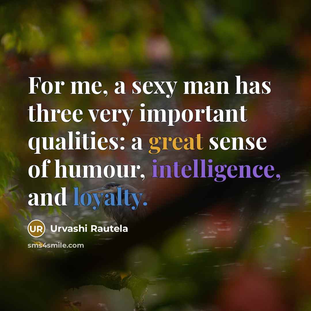 “For me, a sexy man has three very important qualities:…” quote by Urvashi Rautela