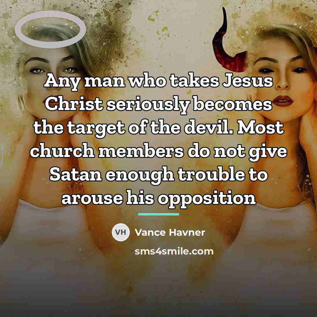 “Any man who takes Jesus Christ seriously becomes the target…” quote by Vance Havner