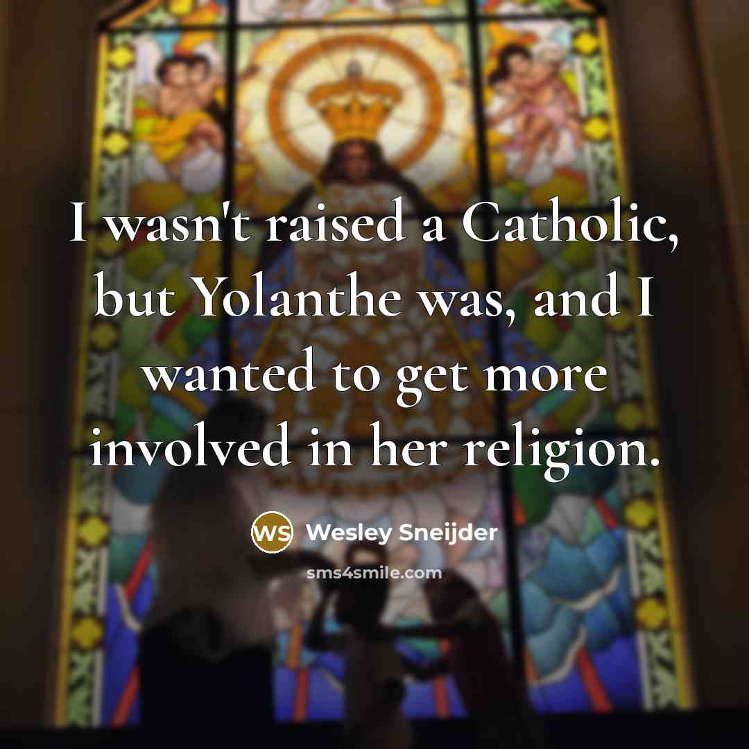 “I wasn't raised a Catholic, but Yolanthe was, and I…” quote by Wesley Sneijder
