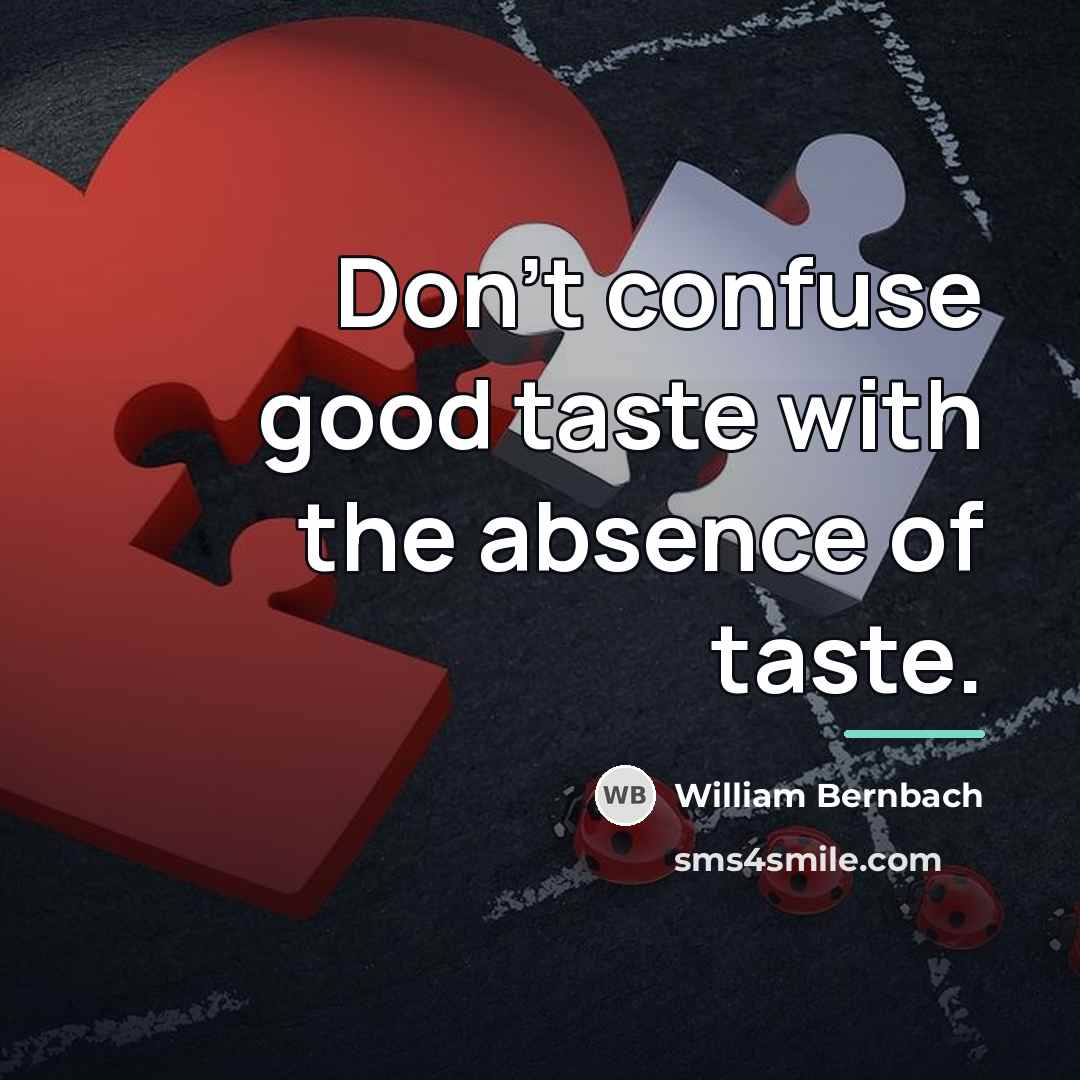 “Don't confuse good taste with the absence of taste.…” quote by William Bernbach